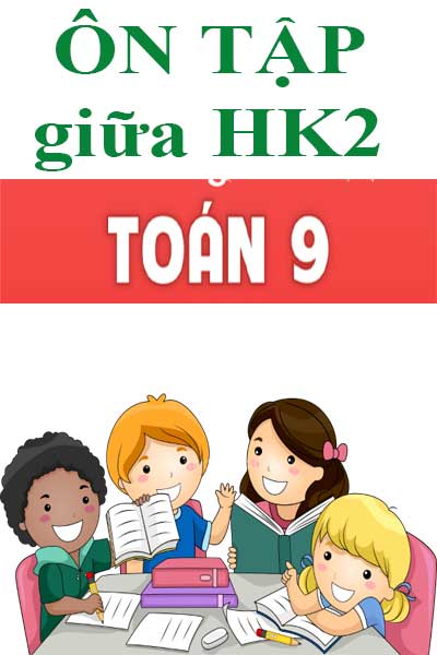 Ôn tập giữa HK2 toán 9 theo chương trình mới